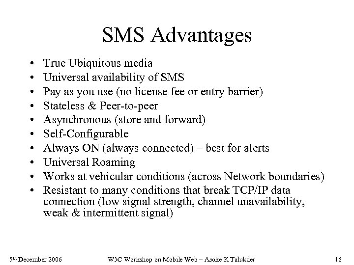 SMS Advantages • • • True Ubiquitous media Universal availability of SMS Pay as
