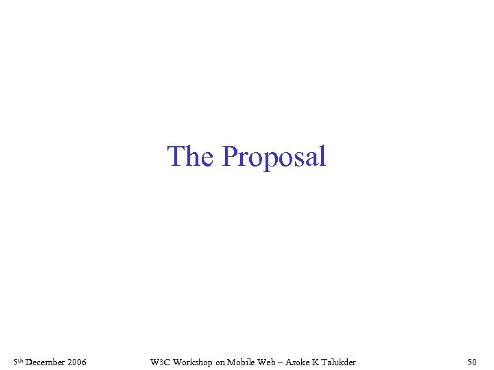 The Proposal 5 th December 2006 W 3 C Workshop on Mobile Web –