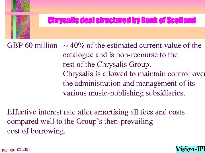 Chrysalis deal structured by Bank of Scotland GBP 60 million ~ 40% of the