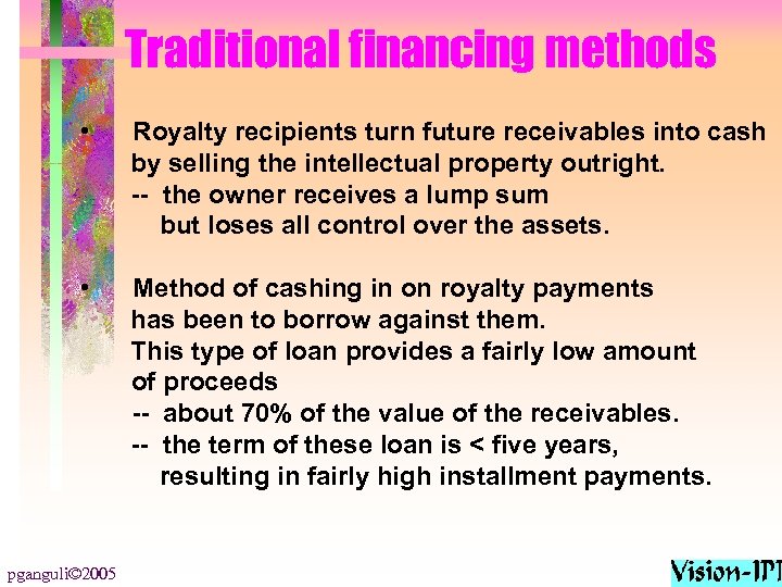 Traditional financing methods • Royalty recipients turn future receivables into cash by selling the