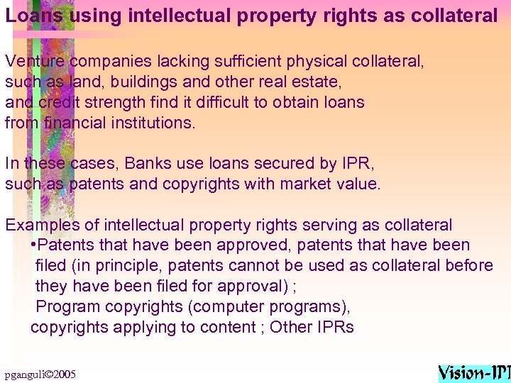 Loans using intellectual property rights as collateral Venture companies lacking sufficient physical collateral, such