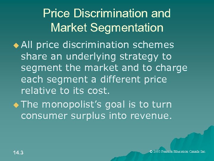 Price Discrimination and Market Segmentation u All price discrimination schemes share an underlying strategy