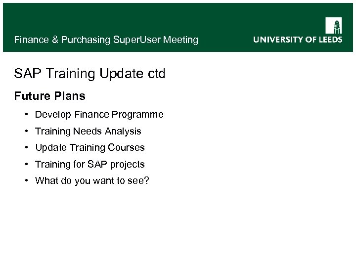Finance & Purchasing Super. User Meeting SAP Training Update ctd Future Plans • Develop