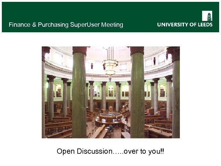 Finance & Purchasing Super. User Meeting Open Discussion…. . over to you!! 
