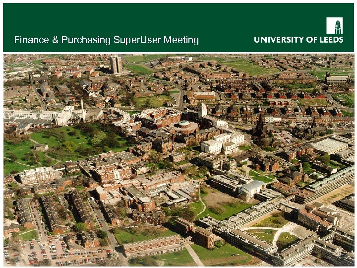 Finance & Purchasing Super. User Meeting 