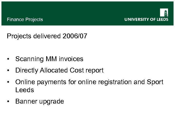 Finance Projects delivered 2006/07 • Scanning MM invoices • Directly Allocated Cost report •