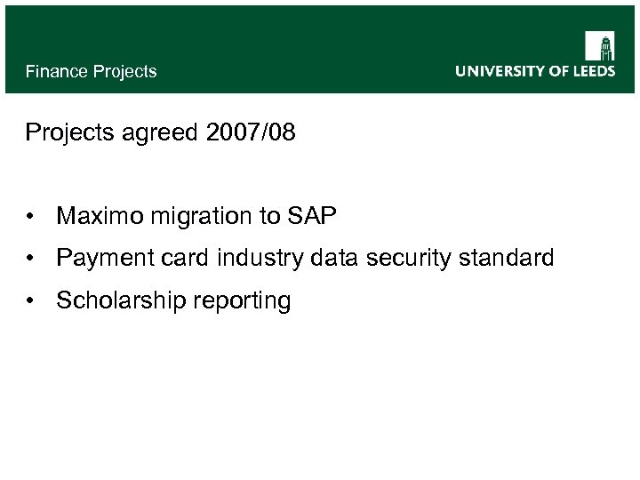 Finance Projects agreed 2007/08 • Maximo migration to SAP • Payment card industry data