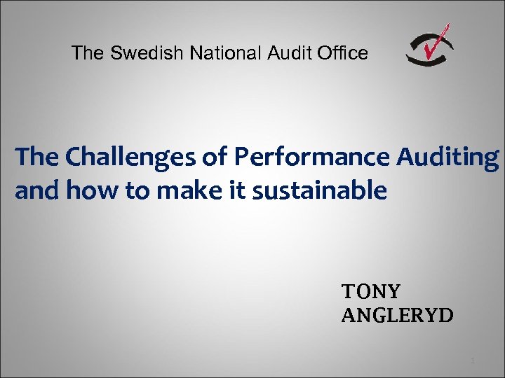 The Swedish National Audit Office The Challenges of Performance Auditing and how to make