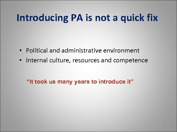 Introducing PA is not a quick fix • Political and administrative environment • Internal