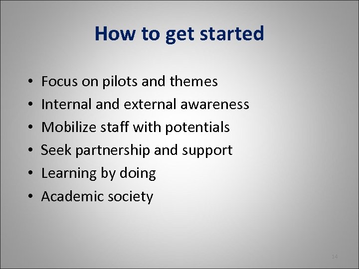 How to get started • • • Focus on pilots and themes Internal and