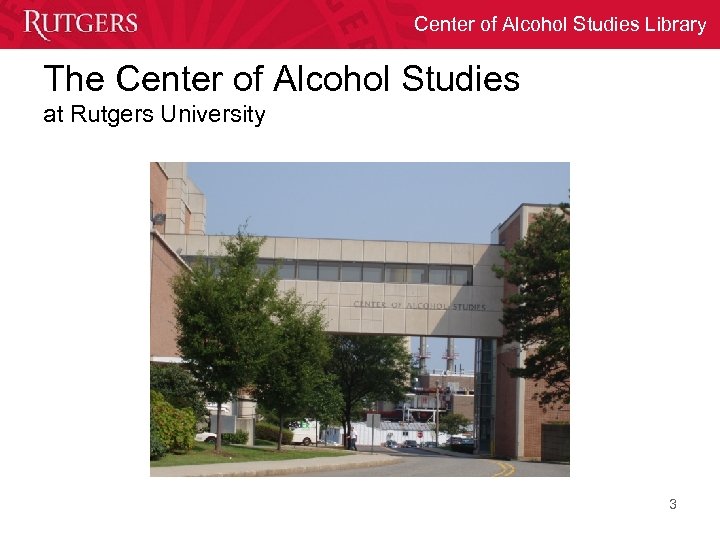 Center of Alcohol Studies Library The Center of Alcohol Studies at Rutgers University 3