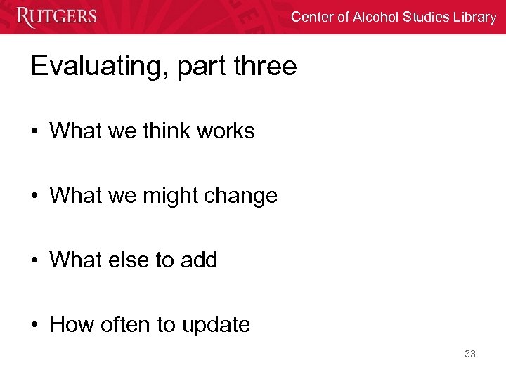 Center of Alcohol Studies Library Evaluating, part three • What we think works •