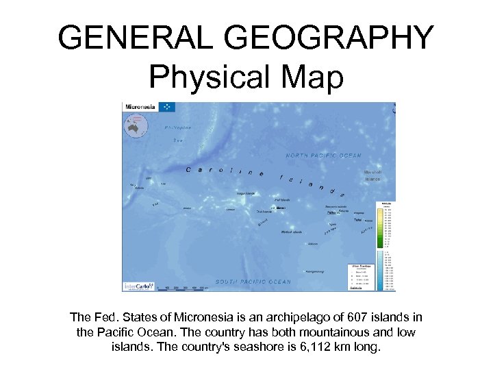 GENERAL GEOGRAPHY Physical Map The Fed. States of Micronesia is an archipelago of 607