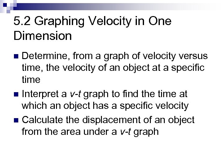 5. 2 Graphing Velocity in One Dimension Determine, from a graph of velocity versus