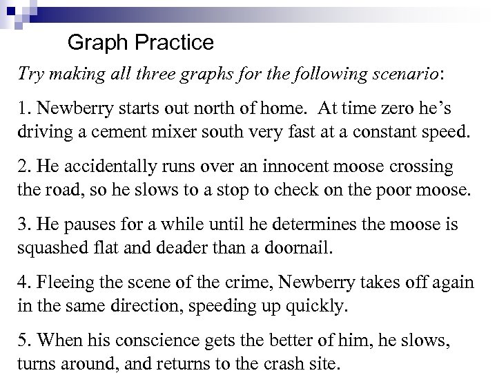 Graph Practice Try making all three graphs for the following scenario: 1. Newberry starts