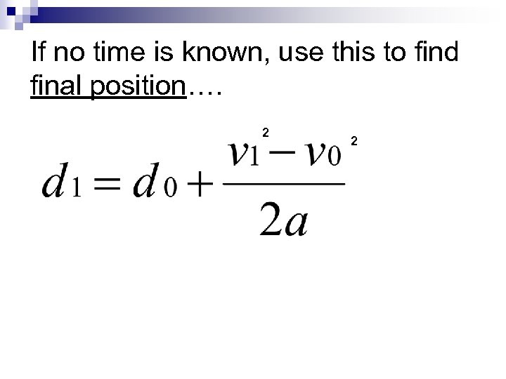 If no time is known, use this to find final position…. 2 2 