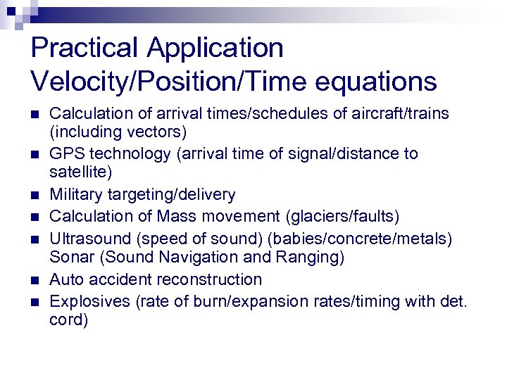 Practical Application Velocity/Position/Time equations n n n n Calculation of arrival times/schedules of aircraft/trains