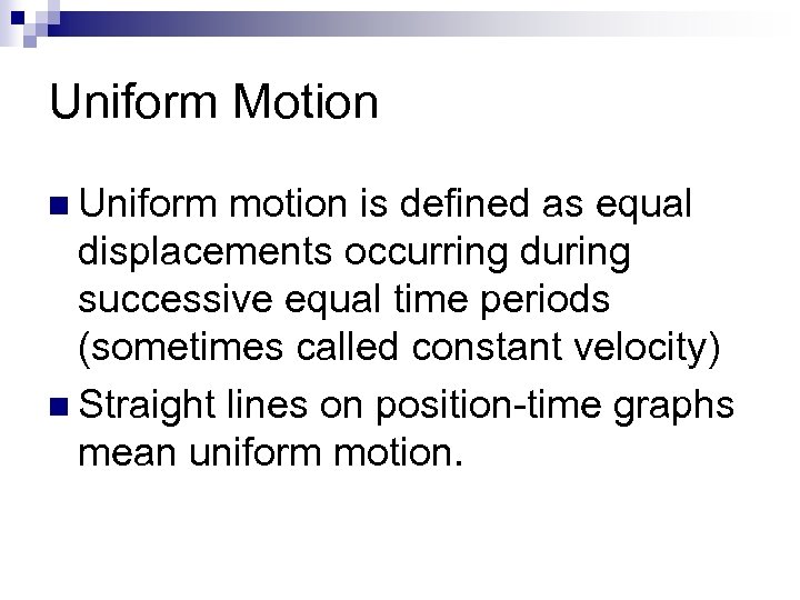 Uniform Motion n Uniform motion is defined as equal displacements occurring during successive equal