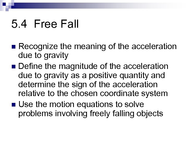 5. 4 Free Fall Recognize the meaning of the acceleration due to gravity n