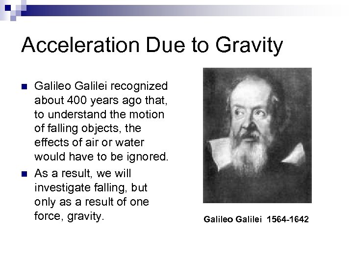 Acceleration Due to Gravity n n Galileo Galilei recognized about 400 years ago that,