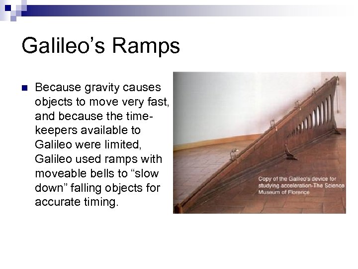 Galileo’s Ramps n Because gravity causes objects to move very fast, and because the