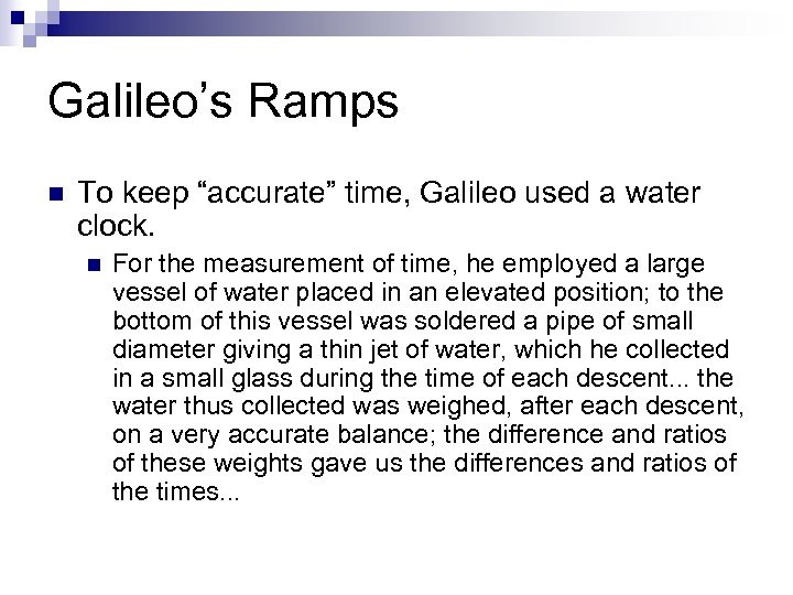 Galileo’s Ramps n To keep “accurate” time, Galileo used a water clock. n For