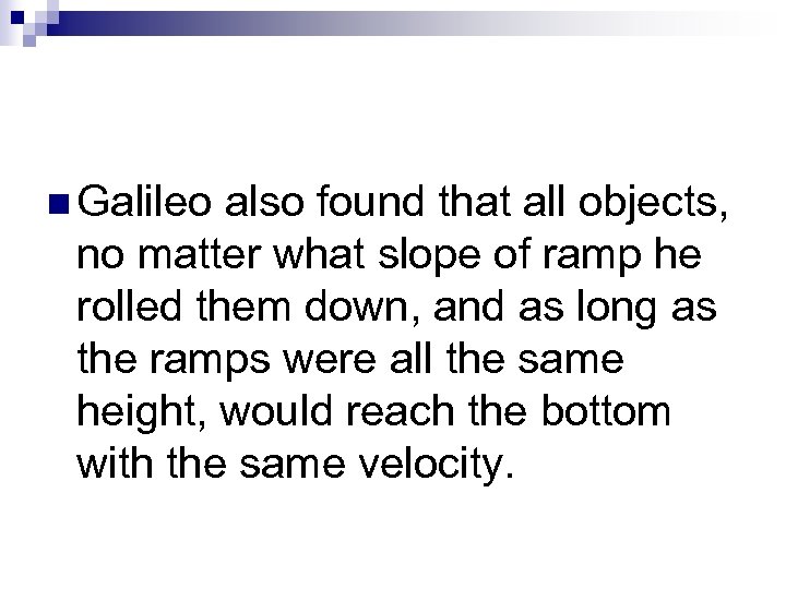 n Galileo also found that all objects, no matter what slope of ramp he