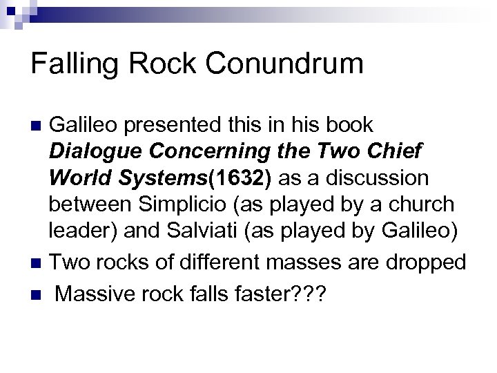 Falling Rock Conundrum Galileo presented this in his book Dialogue Concerning the Two Chief