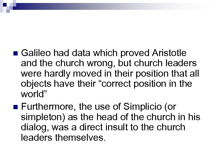 Galileo had data which proved Aristotle and the church wrong, but church leaders were