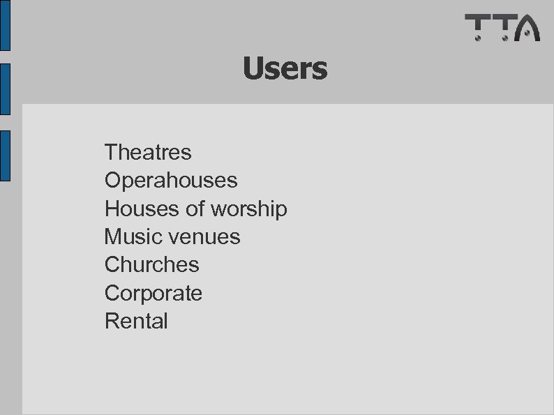 Users Theatres Operahouses Houses of worship Music venues Churches Corporate Rental 