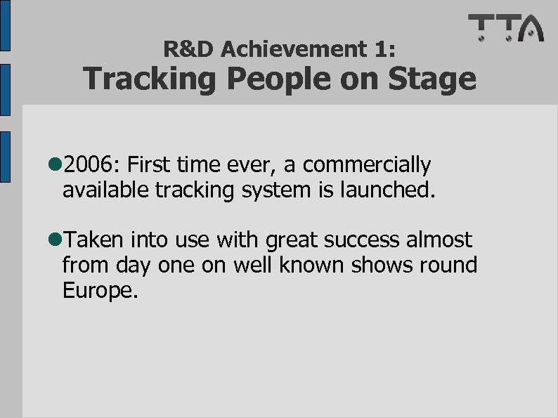 R&D Achievement 1: Tracking People on Stage 2006: First time ever, a commercially available
