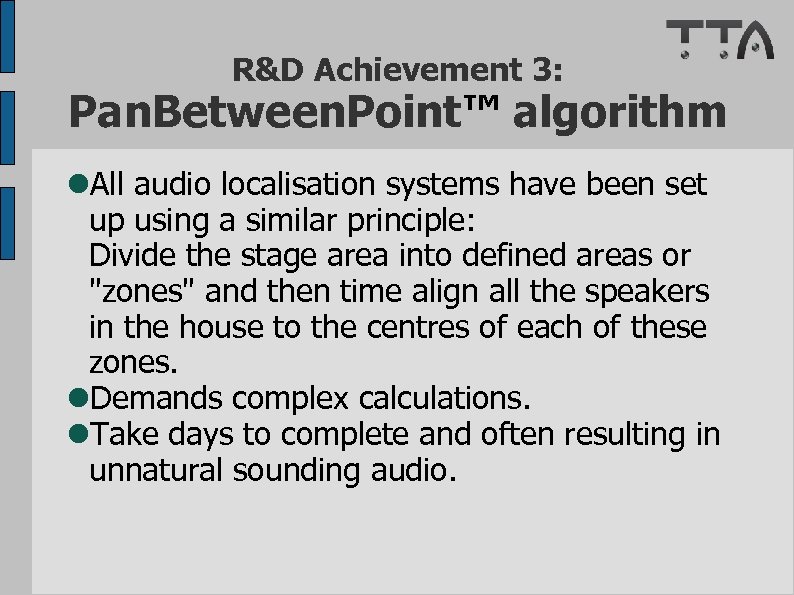 R&D Achievement 3: Pan. Between. Point™ algorithm All audio localisation systems have been set