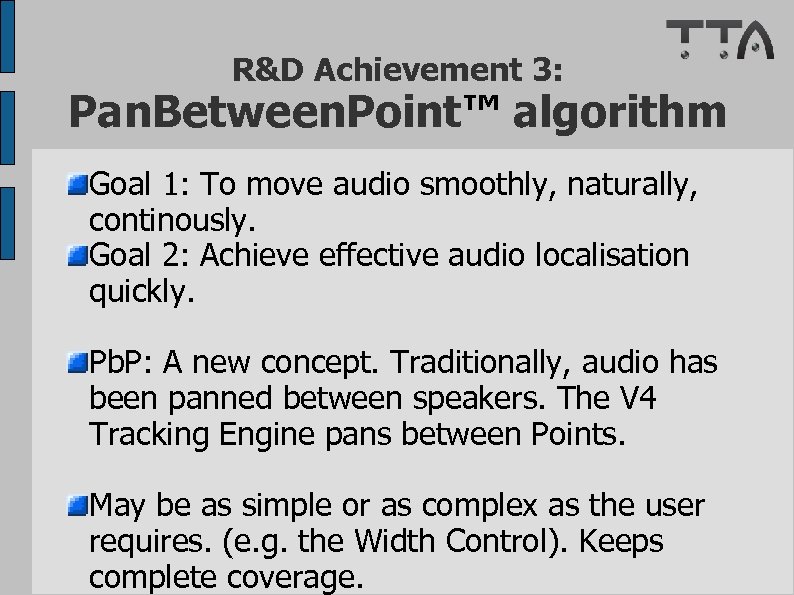 R&D Achievement 3: Pan. Between. Point™ algorithm Goal 1: To move audio smoothly, naturally,