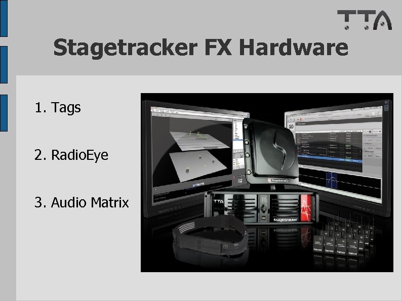 Stagetracker FX Hardware 1. Tags 2. Radio. Eye 3. Audio Matrix 
