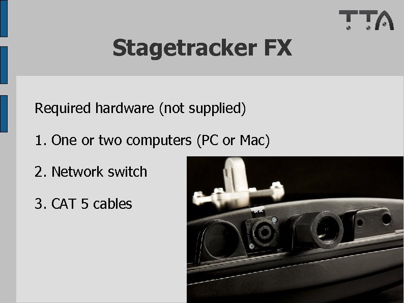 Stagetracker FX Required hardware (not supplied) 1. One or two computers (PC or Mac)