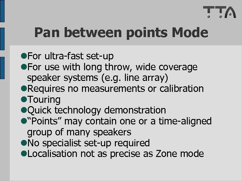 Pan between points Mode For ultra-fast set-up For use with long throw, wide coverage