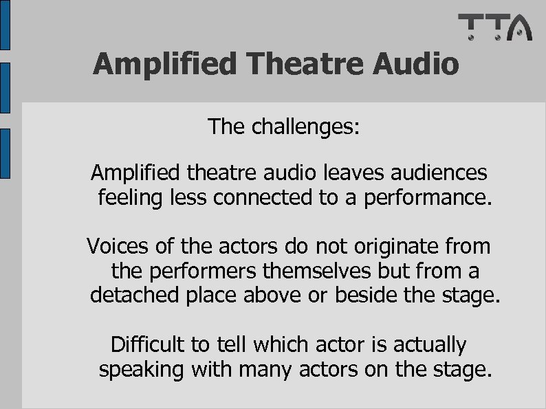 Amplified Theatre Audio The challenges: Amplified theatre audio leaves audiences feeling less connected to