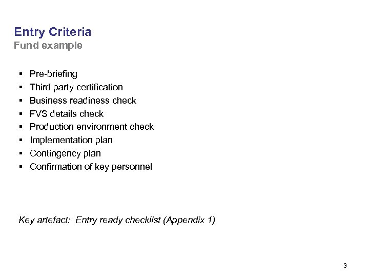 Entry Criteria Fund example § § § § Pre-briefing Third party certification Business readiness