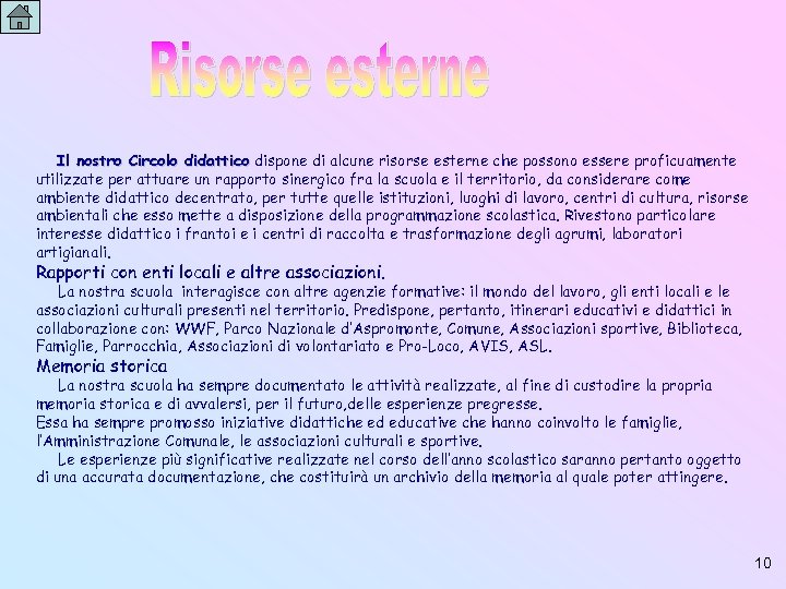 Il nostro Circolo didattico dispone di alcune risorse esterne che possono essere proficuamente utilizzate