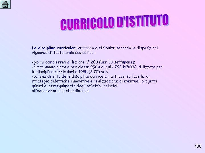 Le discipline curriculari verranno distribuite secondo le disposizioni riguardanti l’autonomia scolastica. -giorni complessivi di