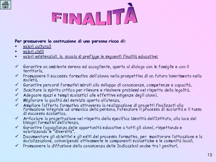 Per promuovere la costruzione di una persona ricca di: valori culturali valori civili valori