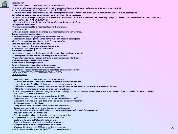 GEOGRAFIA TRAGUARDI PER LO SVILUPPO DELLE COMPETENZE Si orienta nello spazio circostante e utilizza