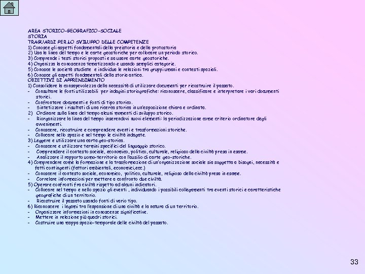 AREA STORICO-GEOGRAFICO-SOCIALE STORIA TRAGUARDI PER LO SVILUPPO DELLE COMPETENZE 1) Conosce gli aspetti fondamentali