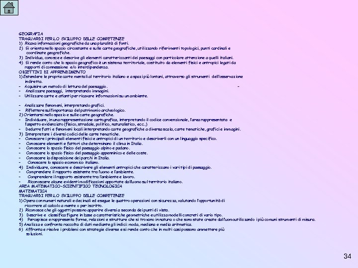 GEOGRAFIA TRAGUARDI PER LO SVILUPPO DELLE COMPETENZE 1) Ricava informazioni geografiche da una pluralità