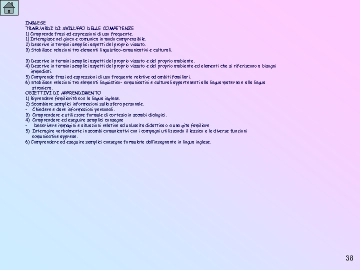 INGLESE TRAGUARDI DI SVILUPPO DELLE COMPETENZE 1) Comprende frasi ed espressioni di uso frequente.