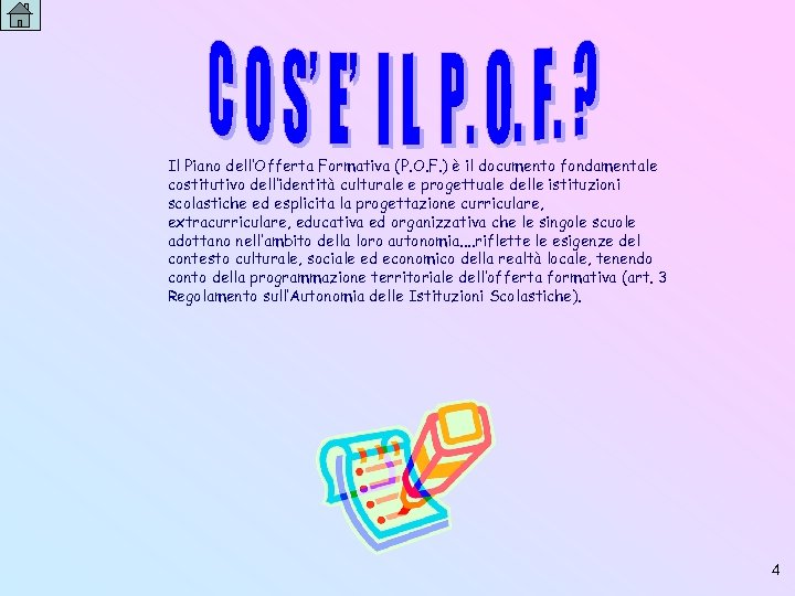 Il Piano dell’Offerta Formativa (P. O. F. ) è il documento fondamentale costitutivo dell’identità