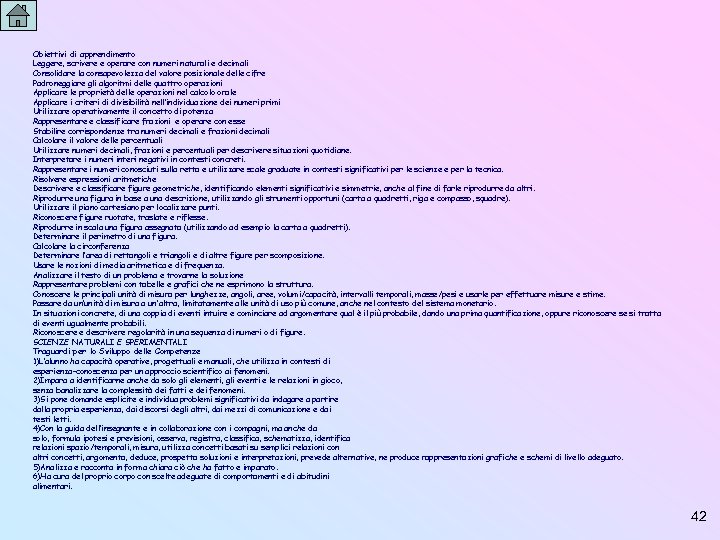 Obiettivi di apprendimento Leggere, scrivere e operare con numeri naturali e decimali Consolidare la