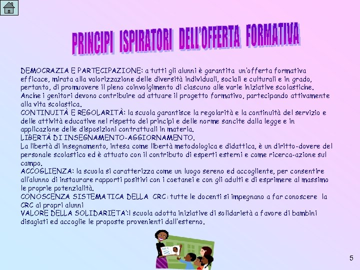 DEMOCRAZIA E PARTECIPAZIONE: a tutti gli alunni è garantita un’offerta formativa efficace, mirata alla