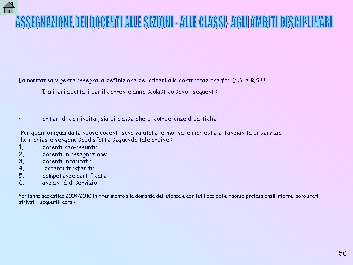 La normativa vigente assegna la definizione dei criteri alla contrattazione fra D. S. e