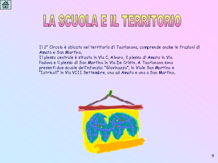 Il 2° Circolo è ubicato nel territorio di Taurianova, comprende anche le frazioni di